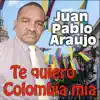 Juan Pablo Araujo - Te Quiero Colombia Mía